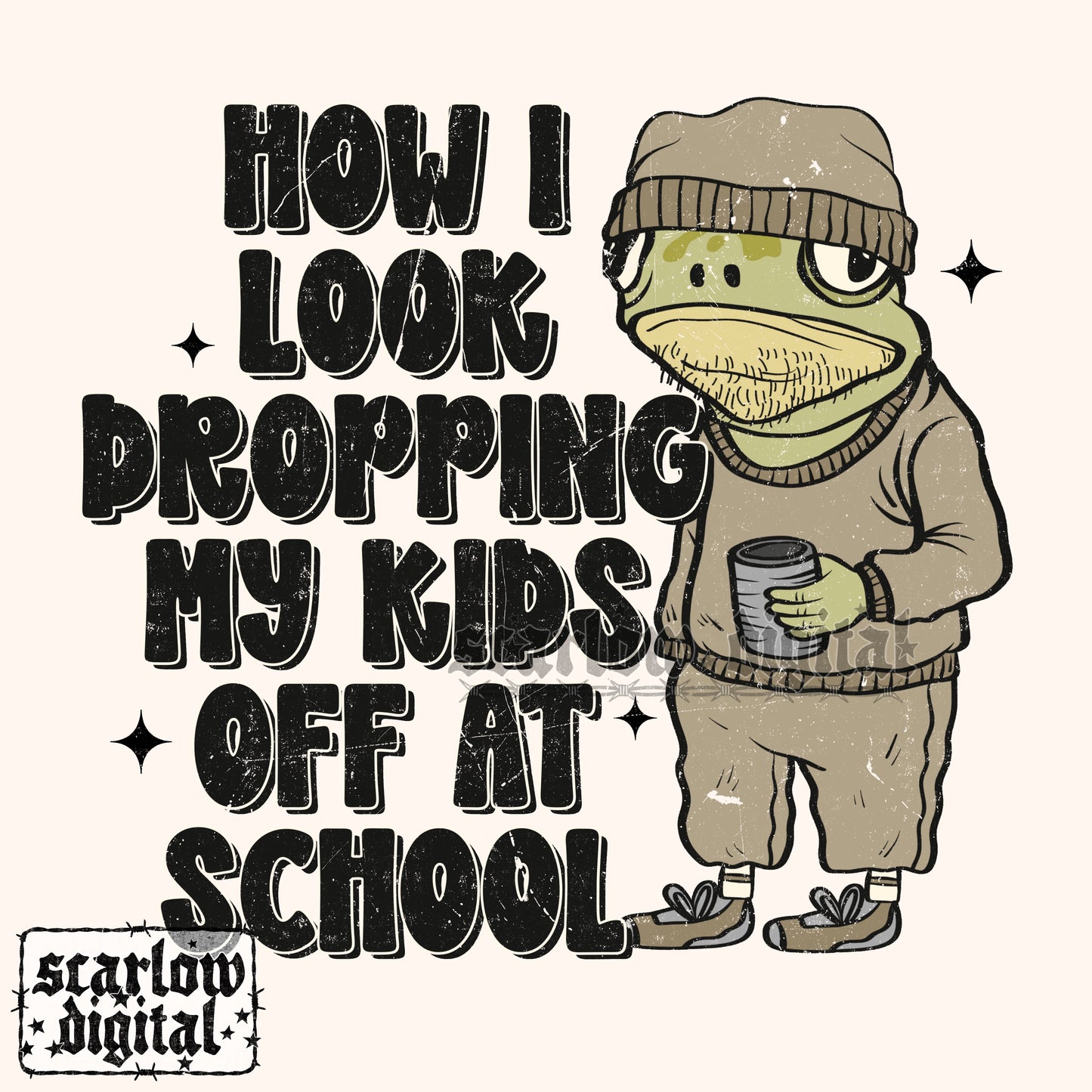 How I Look Dropping My Kids Off At School PNG Digital Design