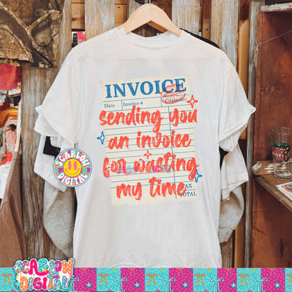 Sending You an Invoice For Wasting My Time PNG Digital Design