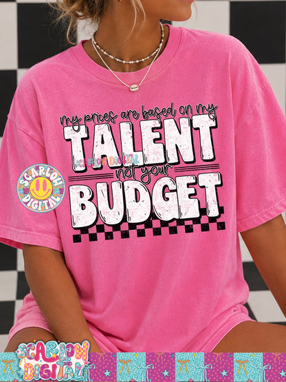 My Prices Are Based on My Talent Not Your Budget PNG Digital Design