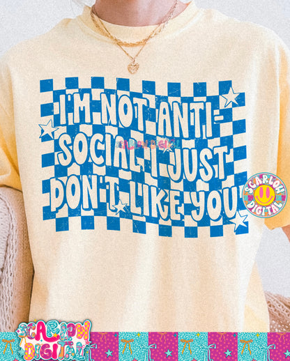 I'm Not Anti-Social I Just Don't Like You PNG Digital Design