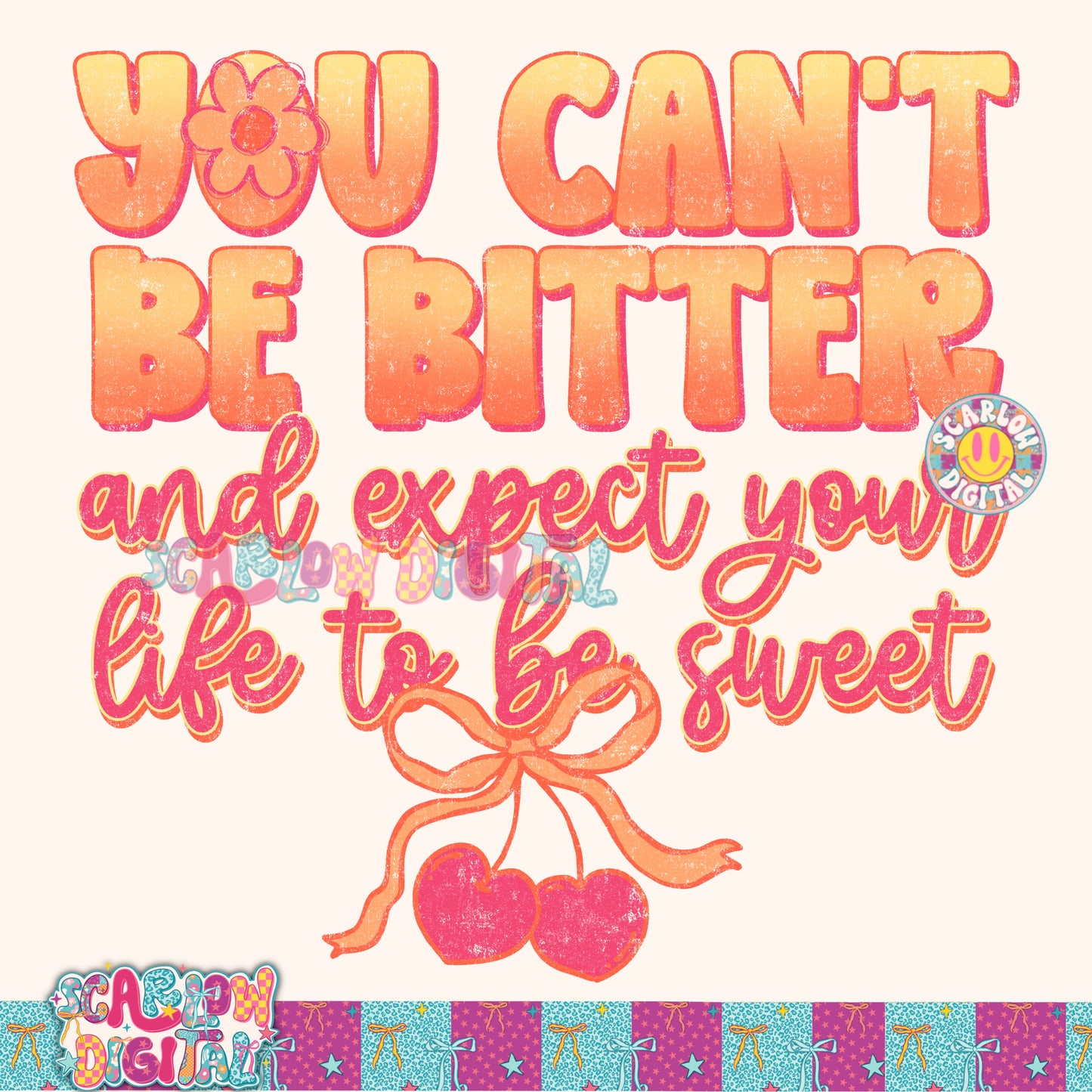 You Can't Be Bitter and Expect Life to Be Sweet PNG Digital Design