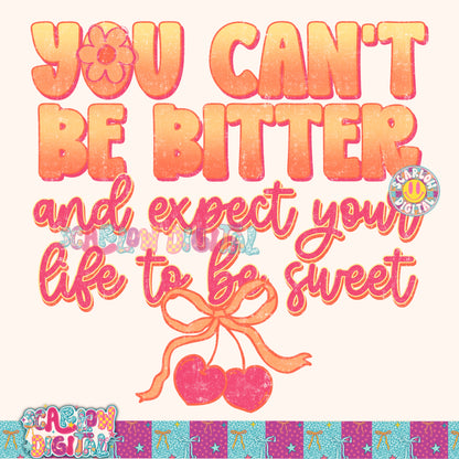 You Can't Be Bitter and Expect Life to Be Sweet PNG Digital Design