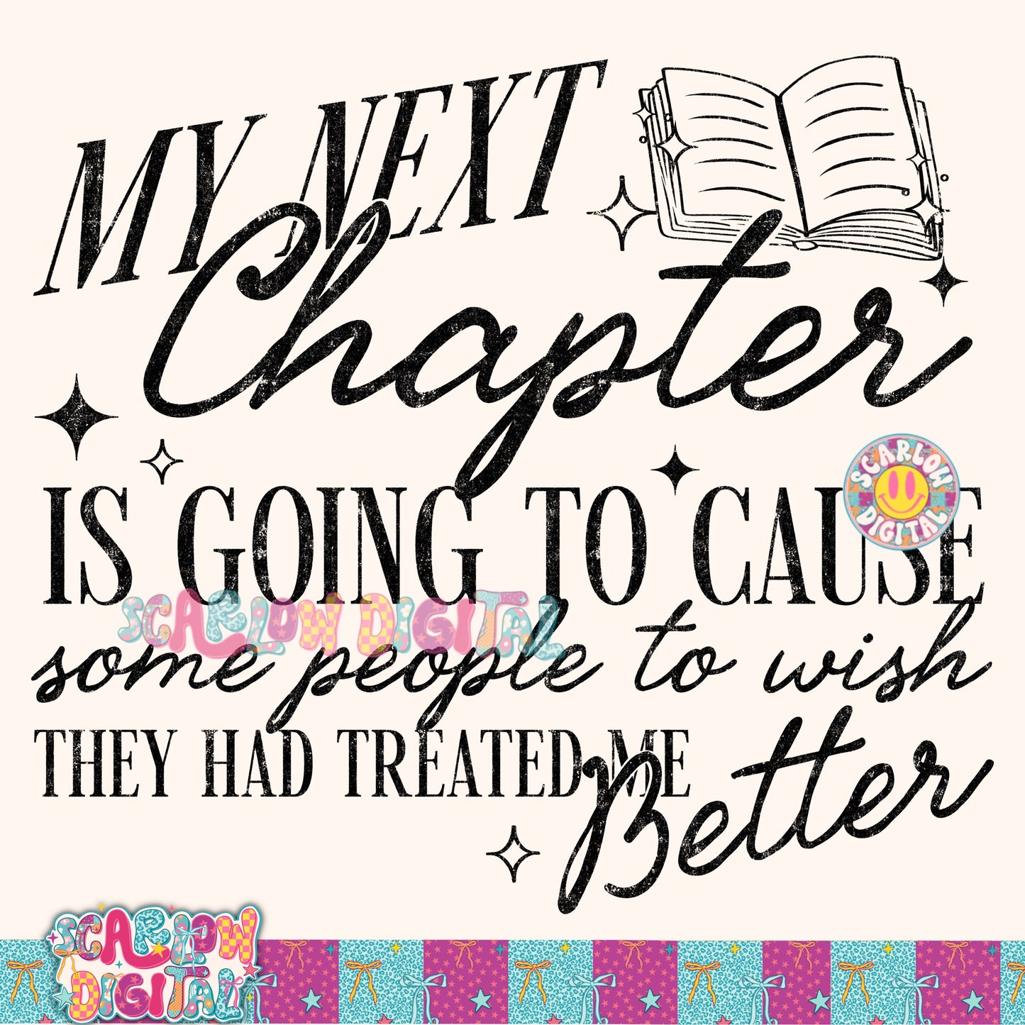My Next Chapter is Going to Cause Some People to Wish They Had Treated Me Better PNG Digital Design