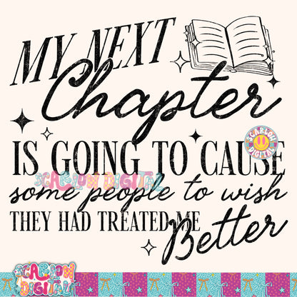 My Next Chapter is Going to Cause Some People to Wish They Had Treated Me Better PNG Digital Design
