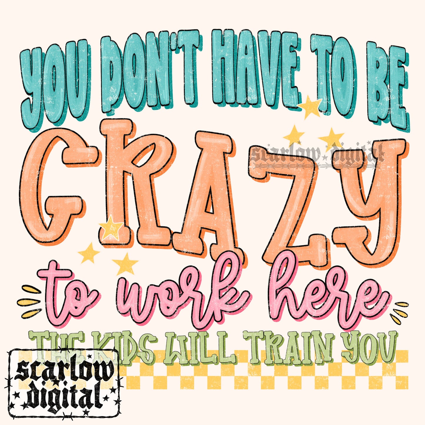 You Don't Have to Be Crazy to Work Here The Kids Will Train You Teacher Back to School PNG Digital Design
