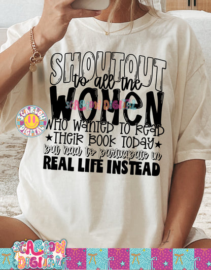 Shoutout to All the Women Who Wanted to Read Their Book Today But Had to Participate in Real Life Instead Single Color PNG Digital Design