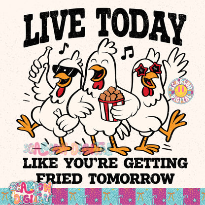 Live Today Like You're Getting Fried Tomorrow PNG Digital Design