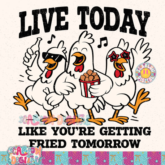 Live Today Like You're Getting Fried Tomorrow PNG Digital Design