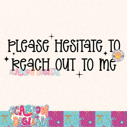Please Hesitate to Reach Out to Me PNG Digital Design