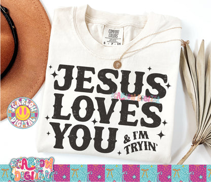 Jesus Loves You and I'm Tryin' PNG Digital Design