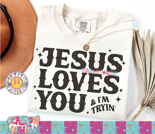 Jesus Loves You and I'm Tryin' PNG Digital Design