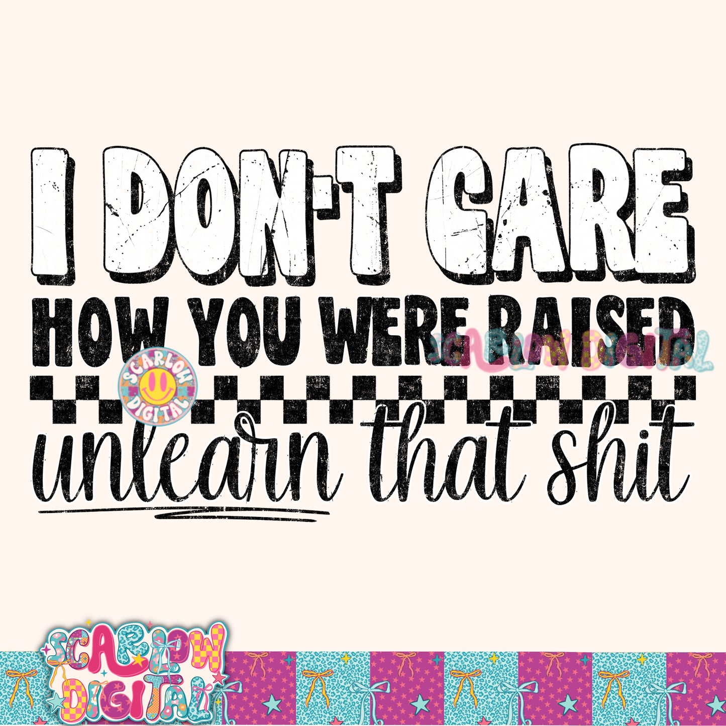 I Don't Care How You Were Raised Unlearn That Shit PNG Digital Design
