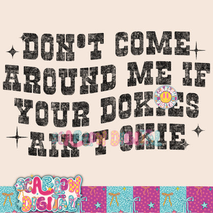 Don't Come Around Me if Your Okies Ain't Dokie PNG Digital Design