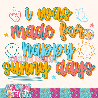 I Was Made For Happy Sunny Days PNG Digital Design