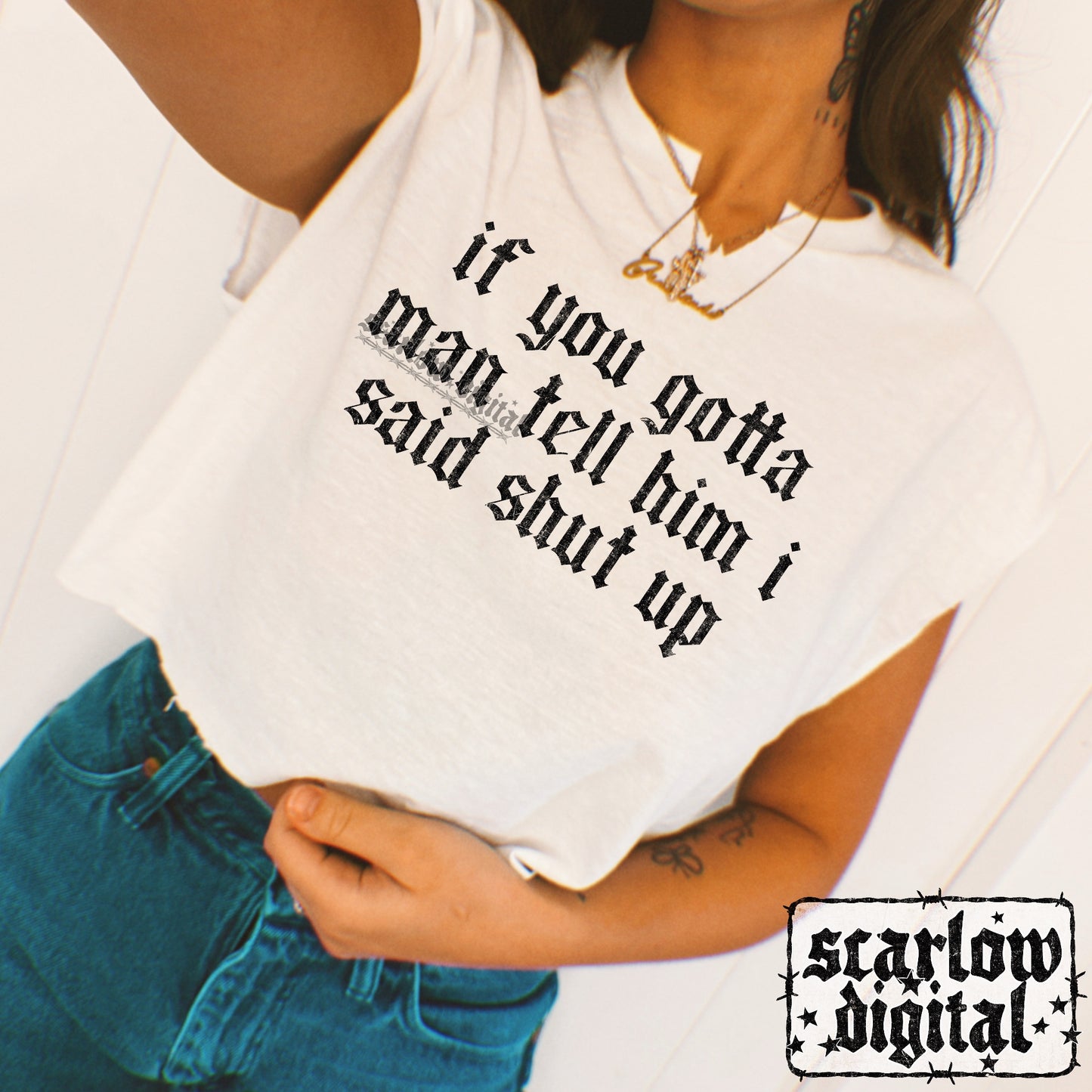 If You Gotta Man Tell Him I Said Shut Up PNG Digital Design