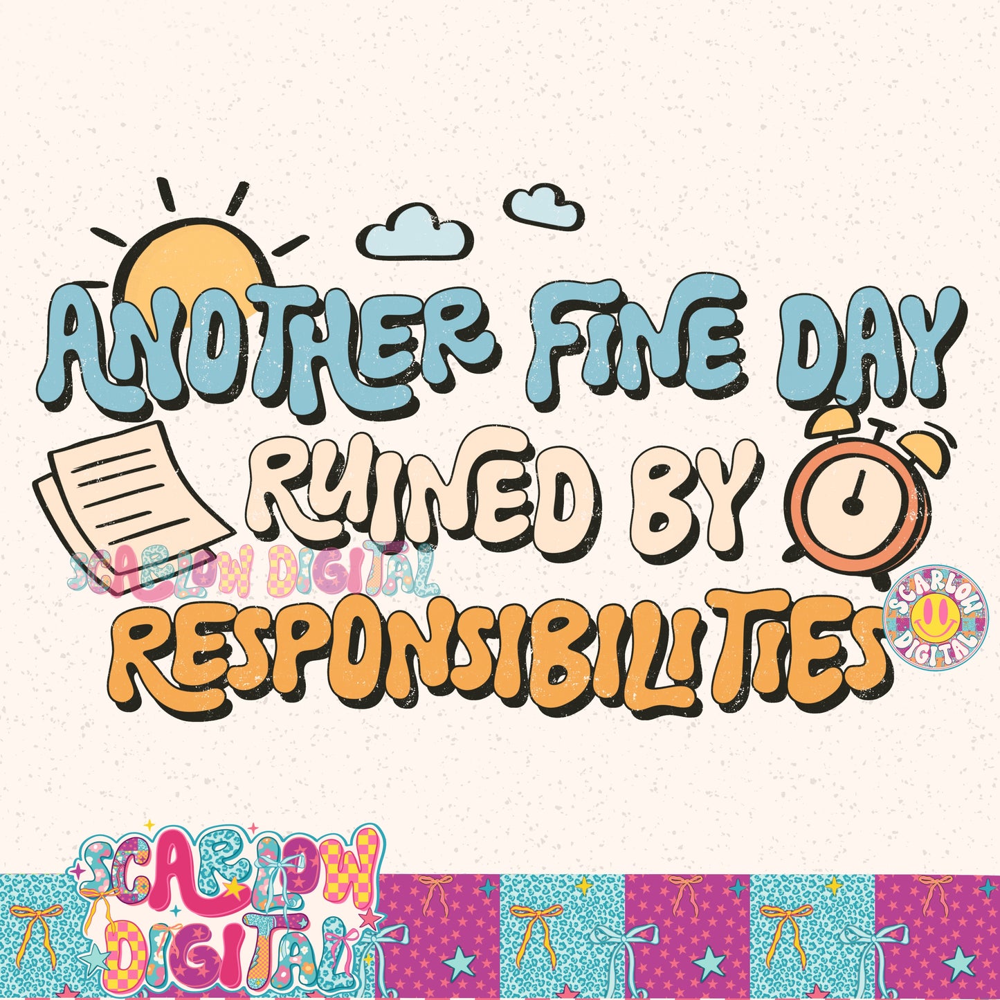 Another Fine Day Ruined By Responsibilities PNG Digital Design