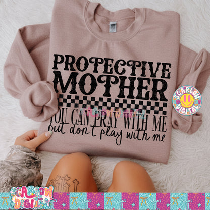 Protective Mother You Can Pray With Me But Don't Play With Me PNG Digital Design