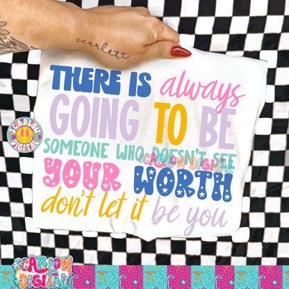 There is Always Going to Be Someone Who Doesn't See Your Worth Don't Let it Be You PNG Digital Design