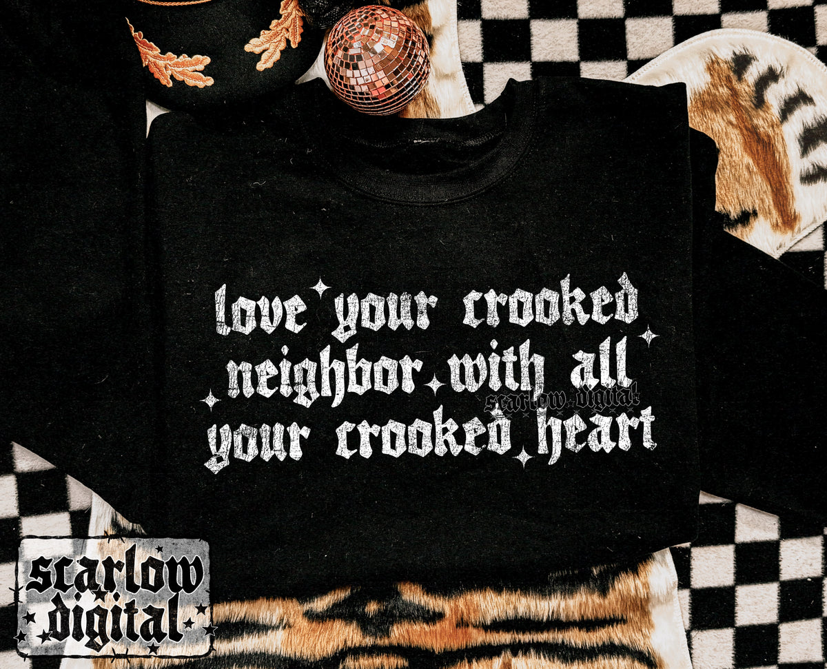 Love Your Crooked Neighbor With All Your Crooked Heart PNG Digital Design