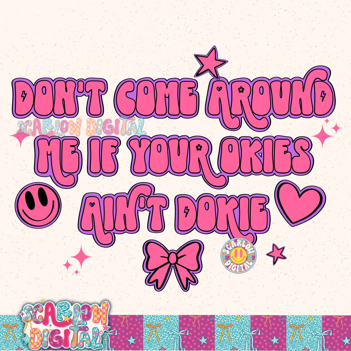Don't Come Around Me if Your Okies Ain't Dokie PNG Digital Design
