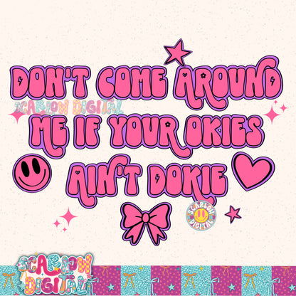 Don't Come Around Me if Your Okies Ain't Dokie PNG Digital Design