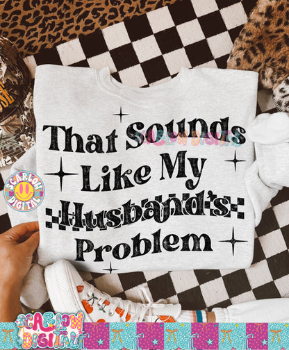 That Sounds Like My Husband's Problem PNG Digital Design