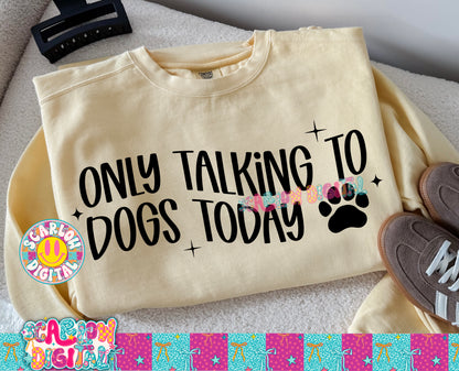Only Talking to Dogs Today PNG Digital Design