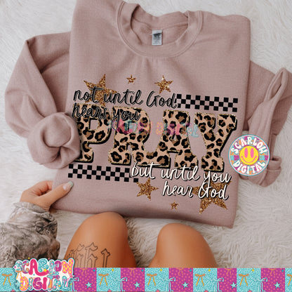 Pray: Not Until God Hears You But Until You Hear God PNG Digital Design