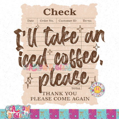 I'll Take an Iced Coffee Please PNG Digital Design