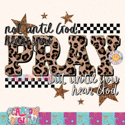 Pray: Not Until God Hears You But Until You Hear God PNG Digital Design