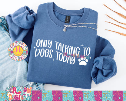 Only Talking to Dogs Today PNG Digital Design