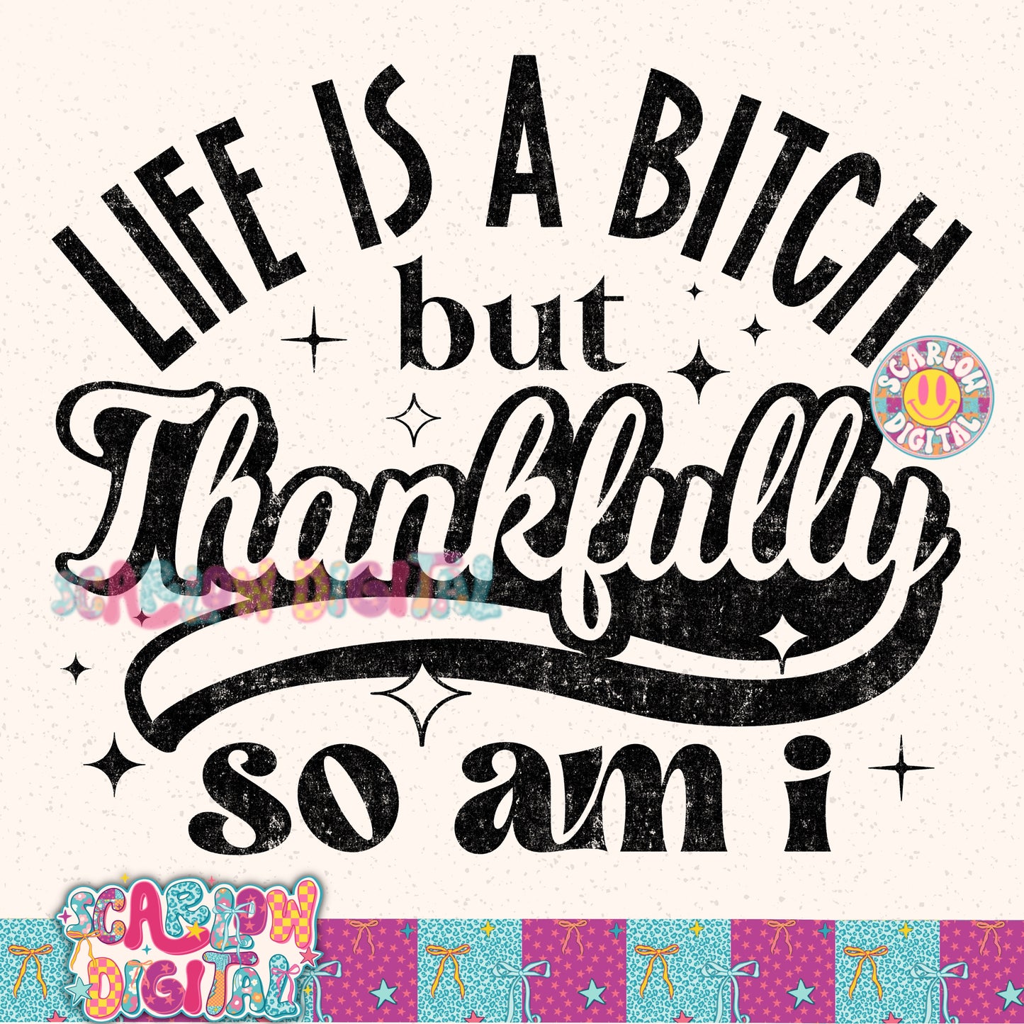 Life is a Bitch But Thankfully So Am I PNG Digital Design