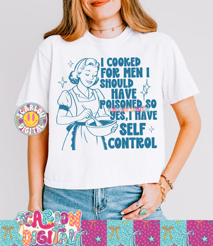 I Cooked For Men I Should Have Poisoned So Yes I have Self Control PNG Digital Design