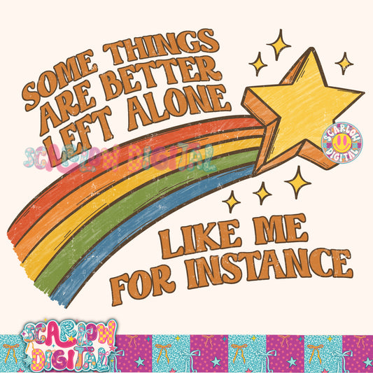 Some Things Are Better Left Alone Like Me For Instance PNG Digital Design