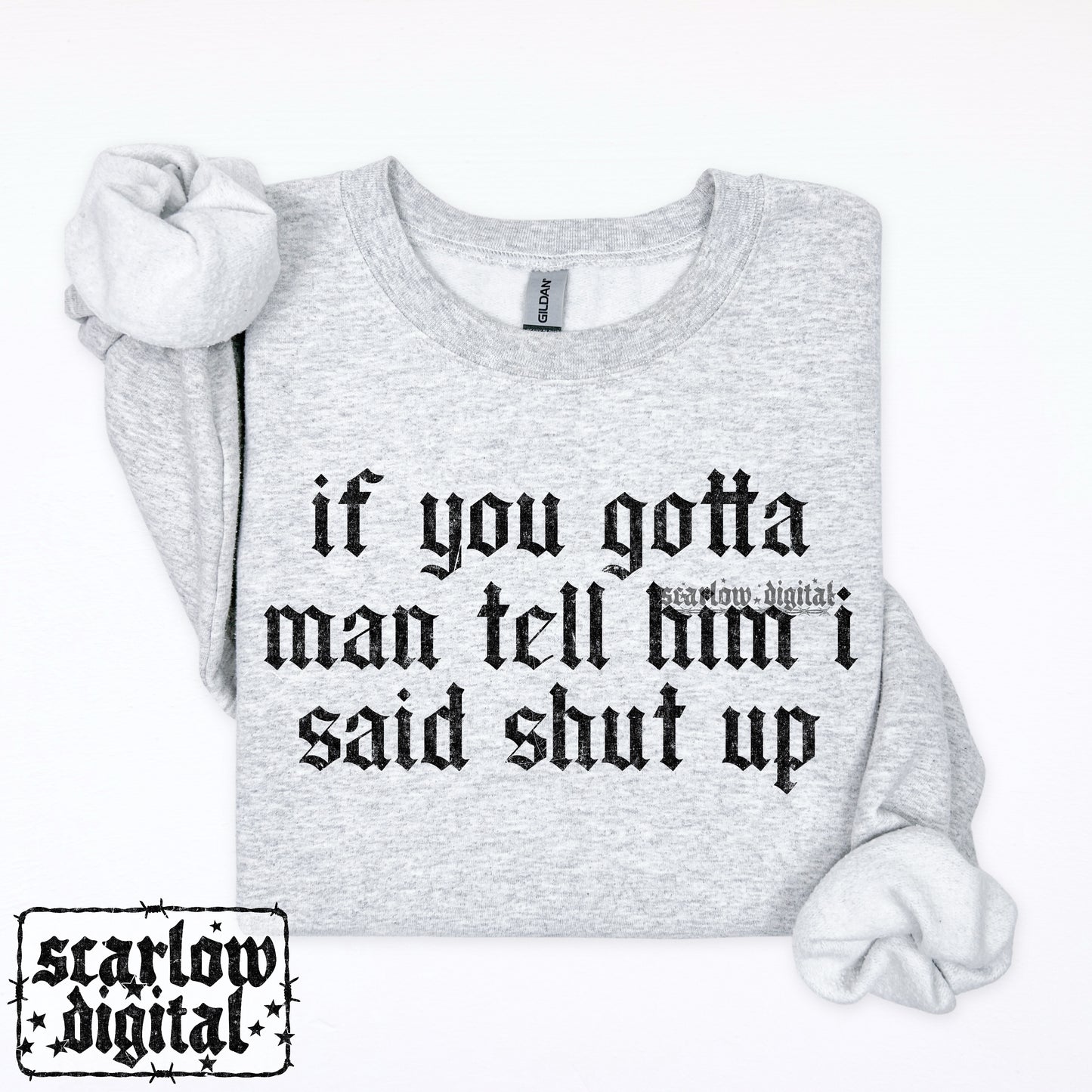 If You Gotta Man Tell Him I Said Shut Up PNG Digital Design
