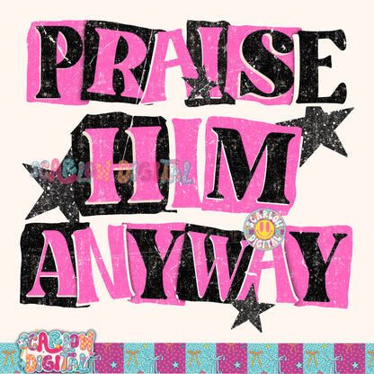 Praise Him Anyway PNG Digital Design
