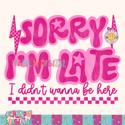 Sorry I'm Late I Didn't Wanna Be Here PNG Digital Design