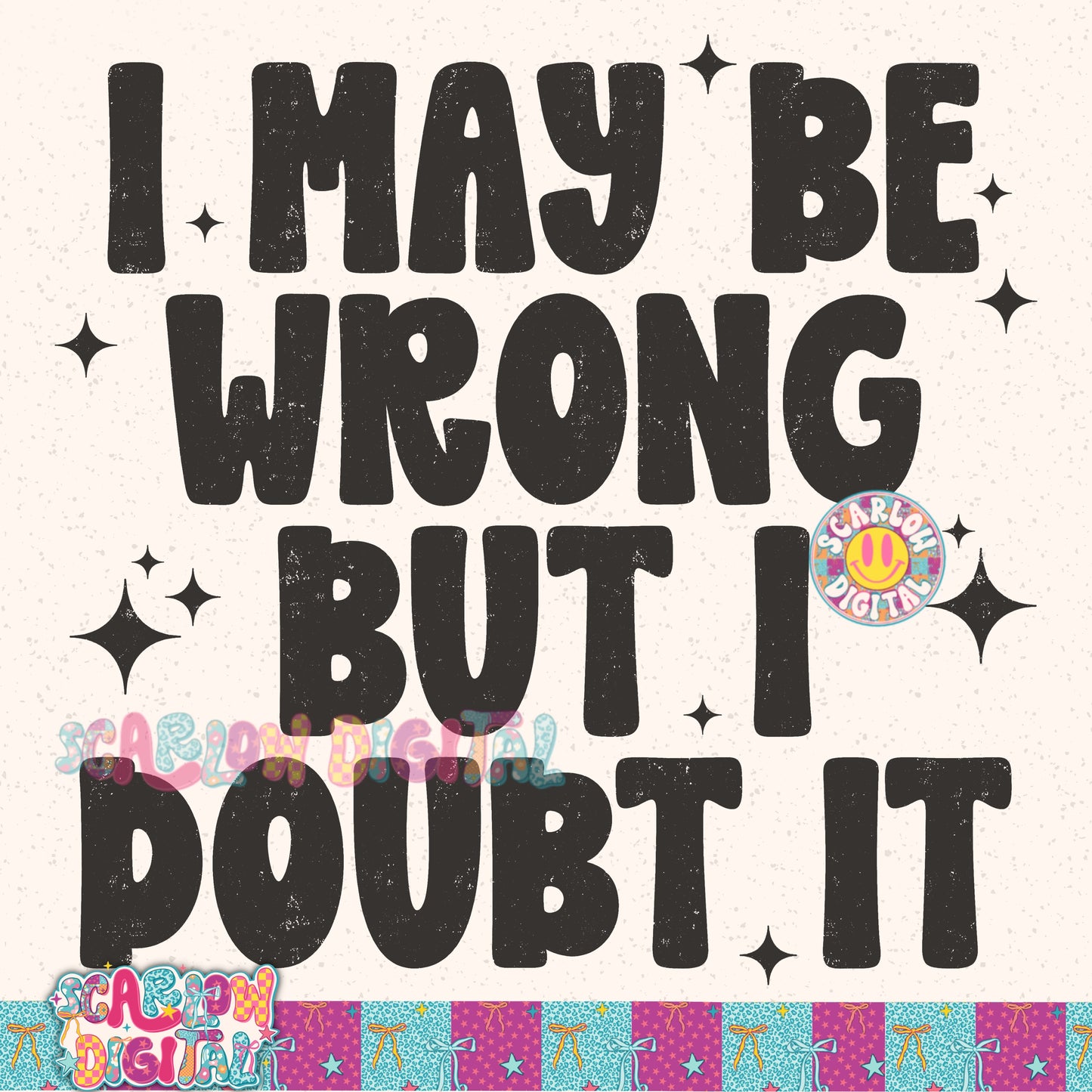I May Be Wrong But I Doubt it PNG Digital Design