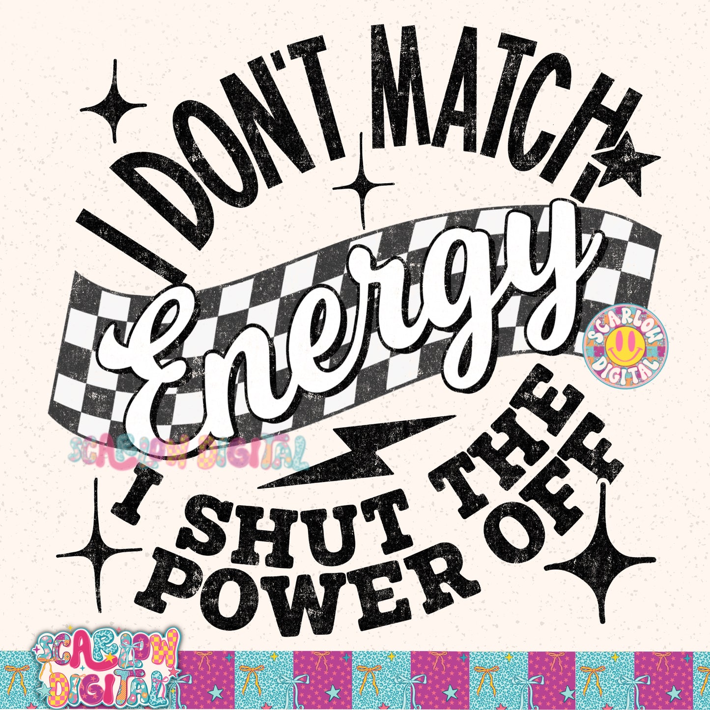 I Don't Match Energy I Shut the Power Off PNG Digital Design