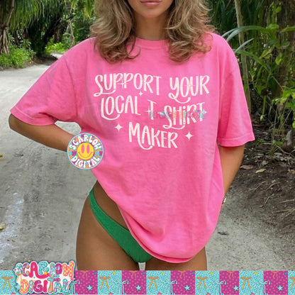 Support Your Local T-Shirt Maker PNG Digital Design