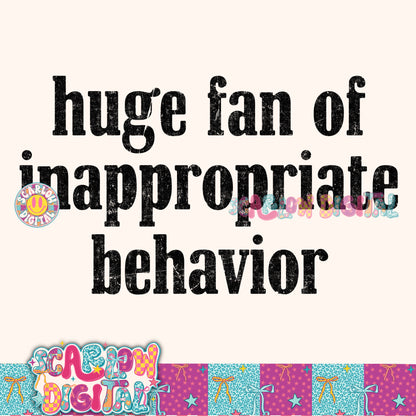 Huge Fan of Inappropriate Behavior PNG Digital Design