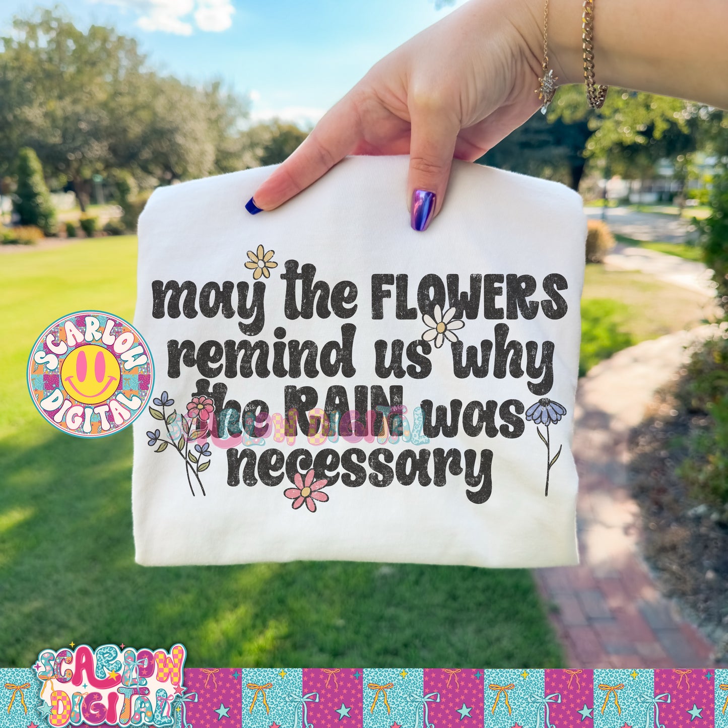 May the Flowers Remind Us Why the Rain Was Necessary PNG Digital Design