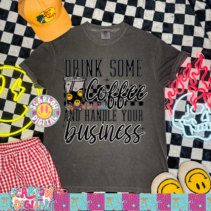 Drink Some Coffee and Handle Your Business PNG Digital Design