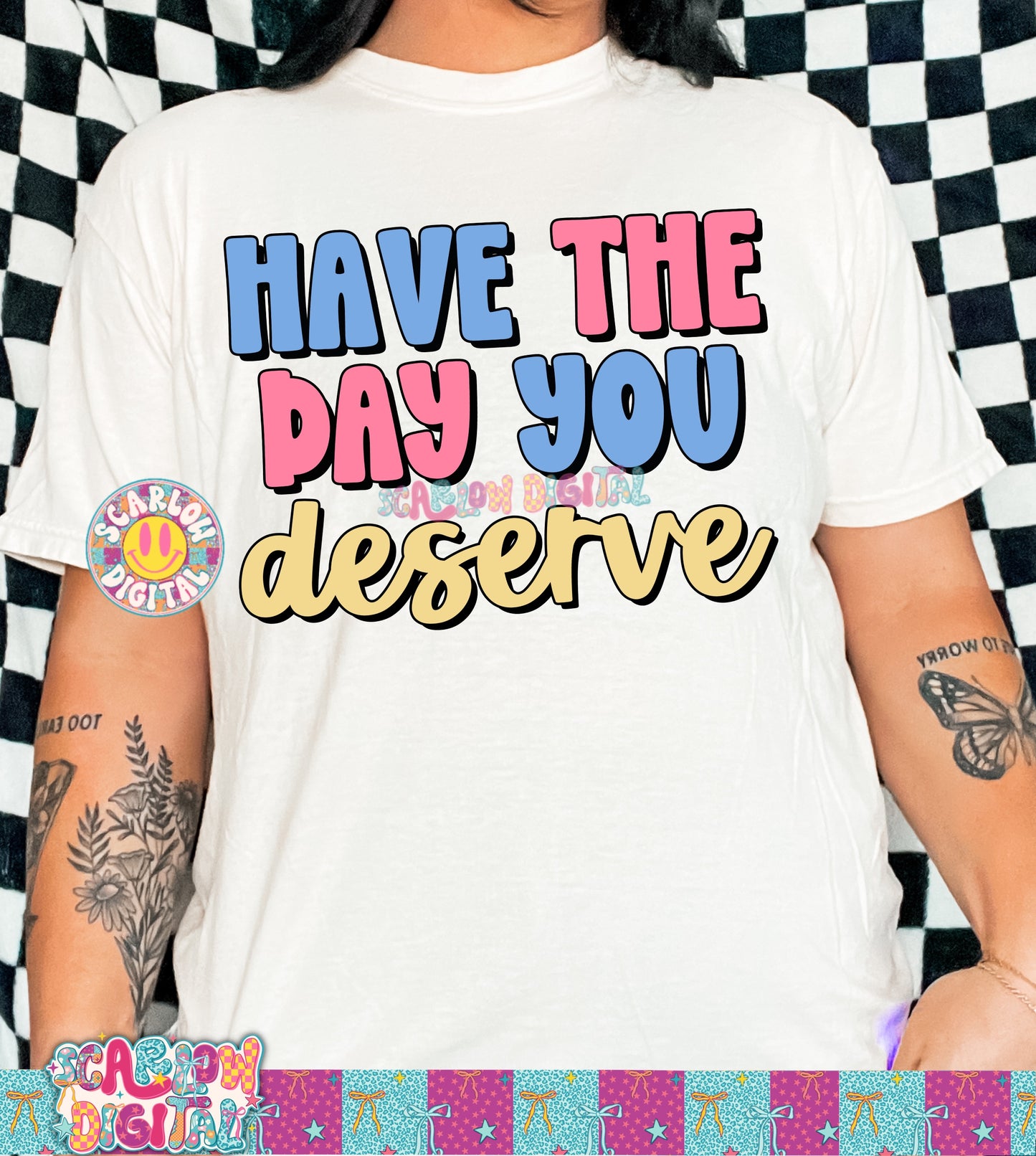 Have The Day You Deserve PNG Digital Design
