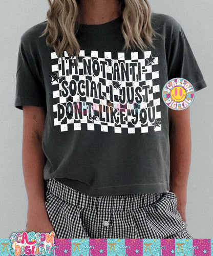 I'm Not Anti-Social I Just Don't Like You PNG Digital Design