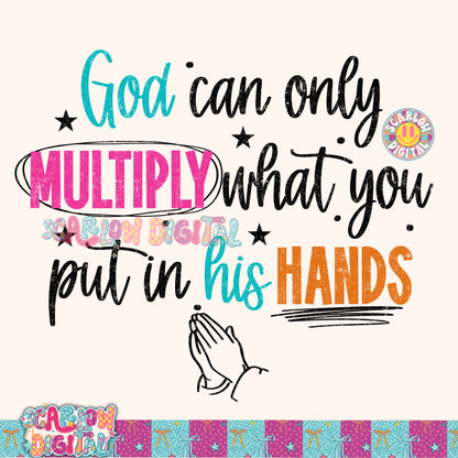 God Can Only Multiply What You Put in His Hands PNG Digital Design
