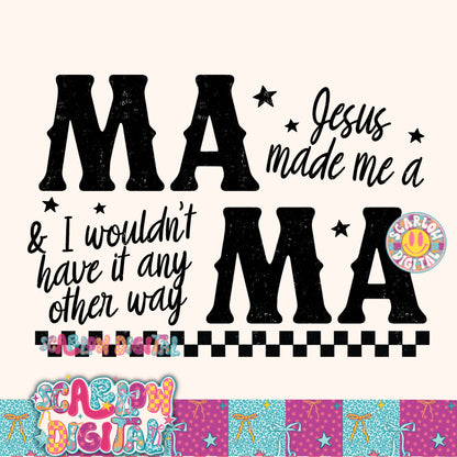 Jesus Made Me a Mama & I Wouldn't Have it Any Other Way PNG Digital Design