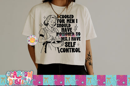 I Cooked For Men I Should Have Poisoned So Yes I have Self Control PNG Digital Design