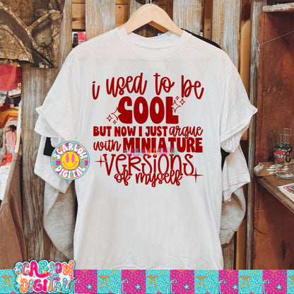 I Used to Be Cool But Now I Just Argue With Miniature Versions of Myself PNG Digital Design