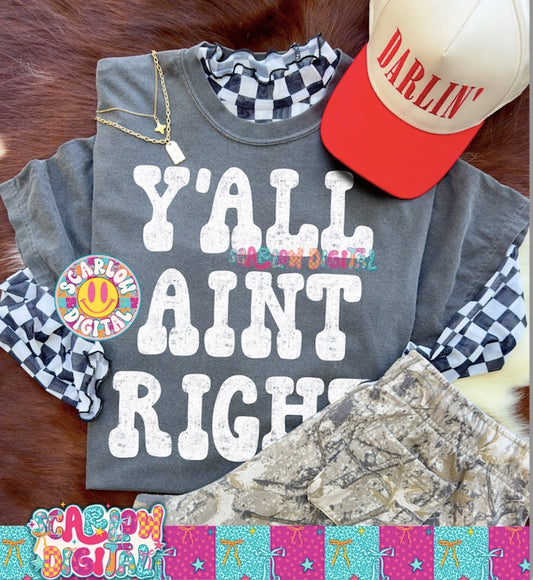 Y'all Ain't Right PNG Digital Design